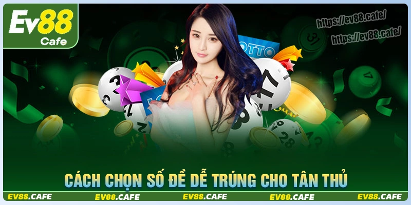 6 cách chọn số đánh đề dễ trúng cho người chơi mới