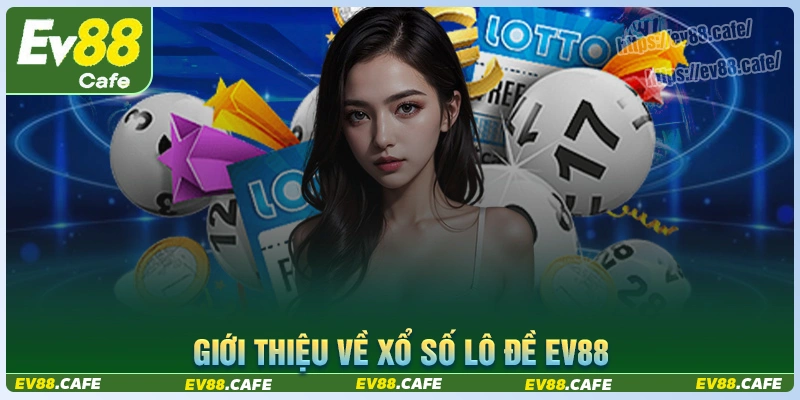 Giới thiệu xổ số lô đề online ev88