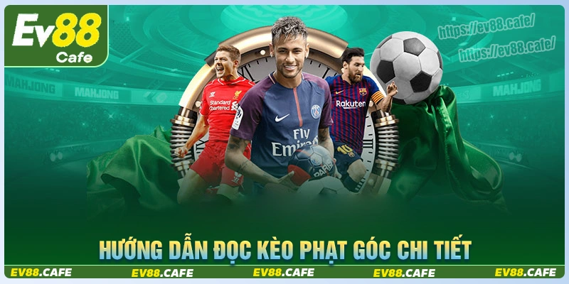Hướng dẫn đọc kèo phạt góc phổ biến nhất