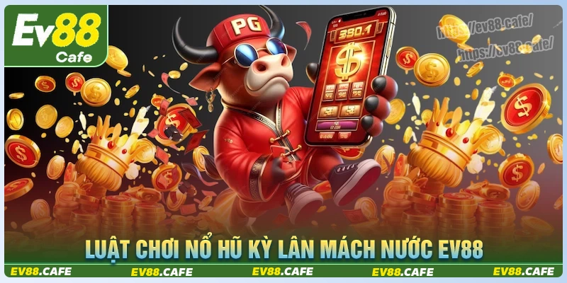 Luật chơi slot kỳ lân mách nước ev88 cho tân thủ