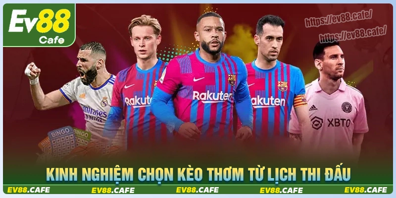 Kinh nghiệm chọn lịch thi đấu kèo hấp dẫn