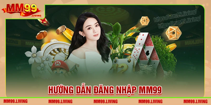 dang-nhap-mm99-huong-dan-chi-tiet-a-z-cho-tan-thu