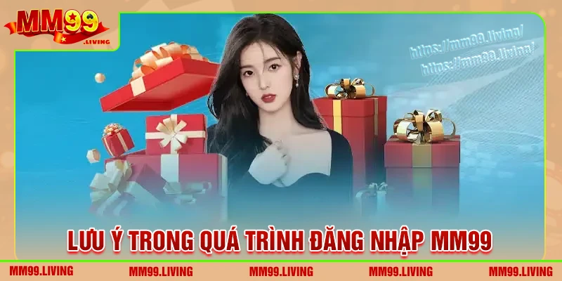 Lưu ý mà thành viên cần để tâm khi đăng nhập MM99